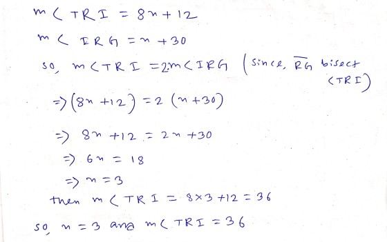 m(TRI=8nt 12 mc RR G=n +30 so mcTR. I =2m. (IRG Since, RG bisect (TRI (8n +12) = = 2 (m+30) 82 +12 = 2n +30 =) on = 18 = n=3