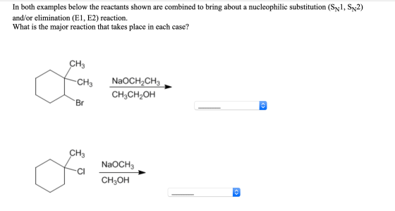 In both examples below the reactants shown are combined to bring about a nucleophilic substitution (SN1, SN2) and/or eliminat