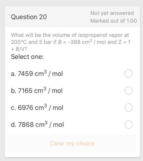 Question 20 Not yet answered Marked out of 1.00 What will be the volume of isopropanol vapor at 200°C and 5 bar if B = -388 c