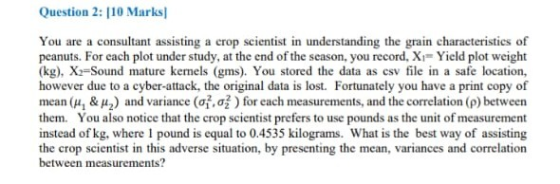 Question 2: |10 Marks You are a consultant assisting a crop scientist in understanding the grain characteristics of peanuts.