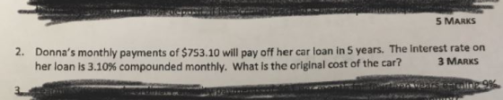5 MARKS Donnas monthly payments of $753.10 will pay off her car loan in 5 years. The interest rate on her loan is 3.10% comp