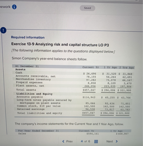 nework i Saved ! Required information Exercise 13-9 Analyzing risk and capital structure LO P3 [The following information app