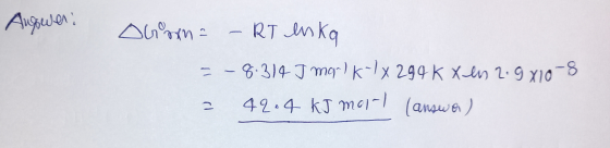 Augwer: Aroma - RT enka 5-8.314 J malk-1x 294 K xen 2.9 X10-8 = 42.4 kJ moil (answer)