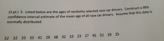 (3 pt.) 5. Listed below are the ages of randomly selected race car drivers. of randomly selected race car drivers. Construct