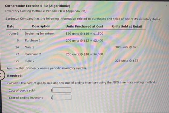Cornerstone Exercise 6-30 (Algorithmic) Inventory Costing Methods: Periodic FIFO (Appendix 6B) Bordeaux Company has the follo