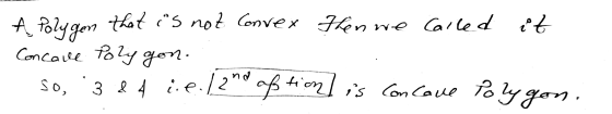 Ą Polygen Convex Then we Called that is not Concave Polygon. it so, 3 & 4 i.e. 12nd oftion is concave Polygon.