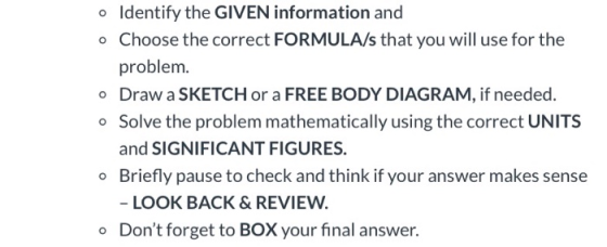 o Identify the GIVEN information and o Choose the correct FORMULA/s that you will use for the problem. o Draw a SKETCH or a F