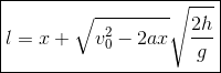 \boxed{l=x+\sqrt{v_0^2-2ax}\sqrt{\frac{2h}{g}}}
