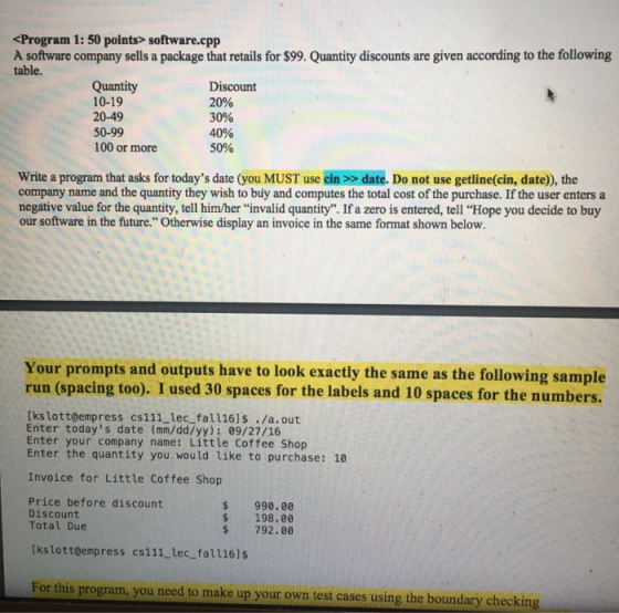 <Program 1: 50 points> software.cpp A software company sells a package that retails for $99. Quantity discounts are given acc