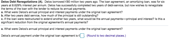 Delos Debt Renegotiations (A). Delos borrowed €80 million two years ago. The loan agreement, an amortizing loan, was for six