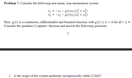 Problem 7: Consider the following non-linear, non-autonomous system Here, g(t) is a continuous, differentiable and bounded fu