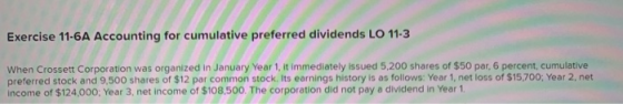 Exercise 11-6A Accounting for cumulative preferred dividends LO 11-3 When Crossett Corporation was organized in January Year