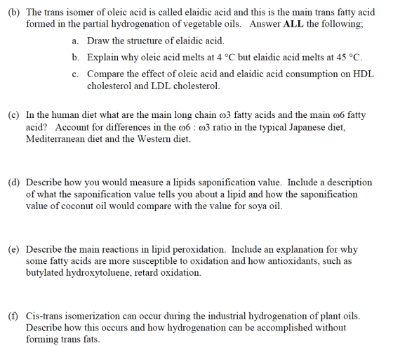 (b) The trans isomer of oleic acid is called elaidic acid and this is the main trans fatty acid formed in the partial hydroge