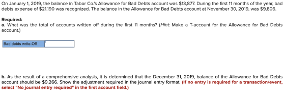 On January 1, 2019, the balance in Tabor Co.s Allowance for Bad Debts account was $13,877. During the first 11 months of the