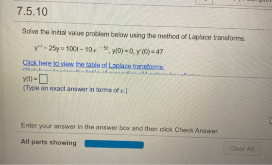 7.5.10 Solve the initial value problem below using the method of Laplace transforms. y - 25y = 100t - 10 e -5t, y(0) = 0, y
