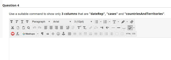Question 4 Use a suitable command to show only 3 columns that are dateRep, cases and countriesAndTerritories. TT TT Par