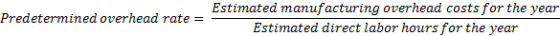 Estimated manufacturing overhead costs for the year Predetermined overhead rate = = Estimated direct labor hours for the year