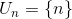 Un = {n}