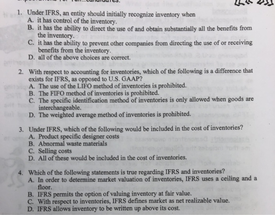 cunuiuis. htus 1. Under IFRS, an entity should initially recognize inventory when A. it has control of the inventory. B. it h