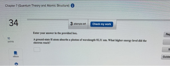 Chapter 7 (Quantum Theory and Atomic Structure) 34 3 attempts left Check my work Enter your answer in the provided box. Rep p