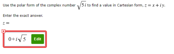 Use the polar form of the complex number 5 i to find a value in Cartesian form, z = x+iy. Enter the exact answer. Z= 0+iv 5 E