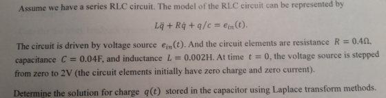 Assume we have a series RLC circuit. The model of the RLC circuit can be represented by The circuit is driven by voltage sour
