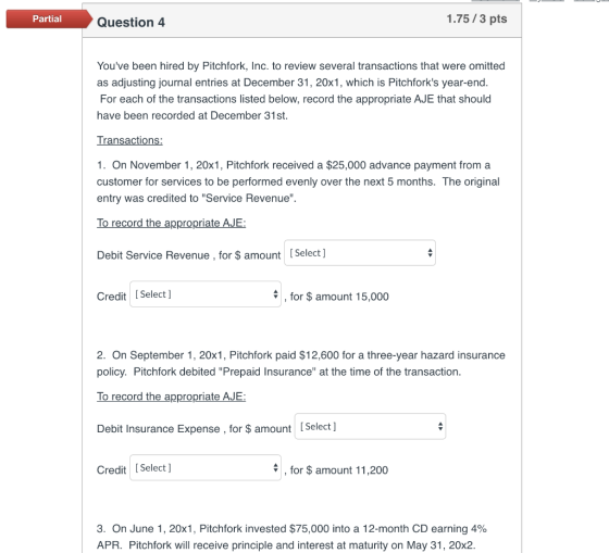 Partial Question 4 1.75/3 pts Youve been hired by Pitchfork, Inc. to review several transactions that were omitted as adjust