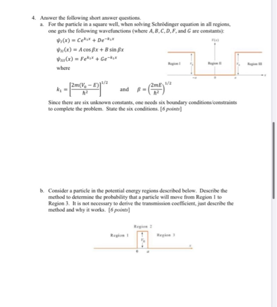 4. Answer the following short answer questions. a. For the particle in a square well, when solving Schrödinger equation in al