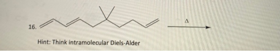 m A 16. Hint: Think intramolecular Diels-Alder