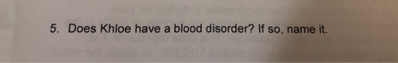 5. Does Khloe have a blood disorder? If so, name it.