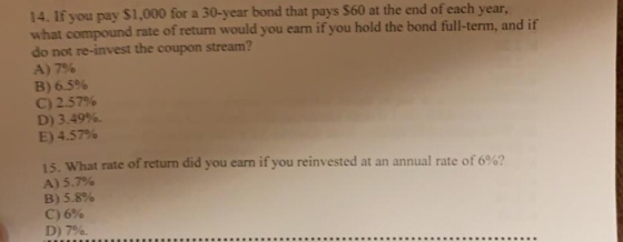 14. If you pay $1,000 for a 30-year bond that pays $60 at the end of each year, what compound rate of return would you earn i