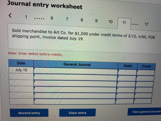 Journal entry worksheet 1 ..... 6 7 8 9 10 11 .... 17 Sold merchandise to Art Co. for $1,500 under credit terms of 2/15, n/60