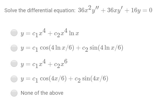 Solve the differential equation: 36x²y + 36xy + 16y = 0 y= clæ4 + c2.24 in x y = ci cos(4 ln x/6) + c2 sin(4 ln x/6) y=c124