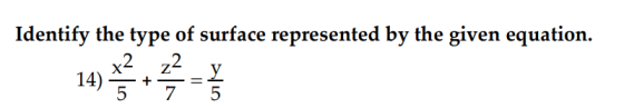 Identify the type of surface represented by the given equation. x2 z2 y 14) 5 7 5