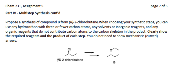 page 7 of 5 Chem 231, Assignment 5 Part IV - Multistep Synthesis contd Propose a synthesis of compound B from (R)-2-chlorobu