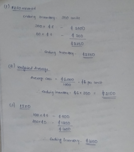 (1) PERO method Ending inventory 300 x 8 50 x 7 350 units. - - $ 2400 $850 $2750 Ending onventory - $2750 (2) weighted Averag