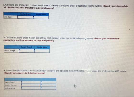 2. Calculate the production cost per unit for each of Kellers products under a traditional costing system. (Round your Inter