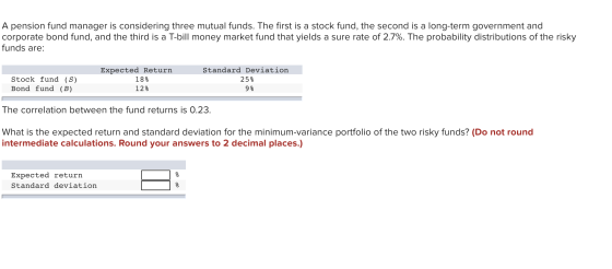 A pension fund manager is considering three mutual funds. The first is a stock fund, the second is a long-term government and