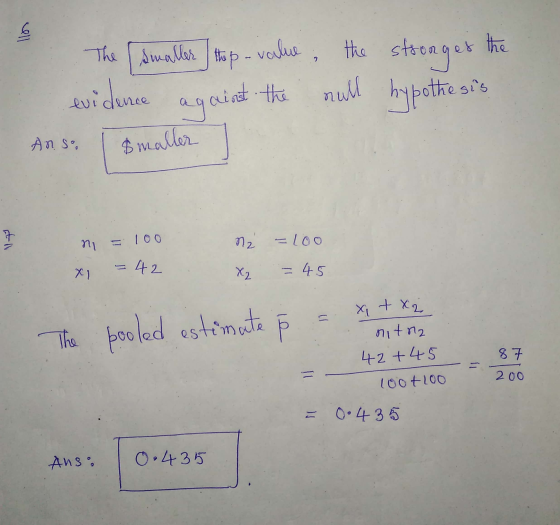 The smaller top value, the stronges the evidence against the null hypothesis Ans. I smaller ni = 100 x = 42 N2 = 100 X₂ = 45