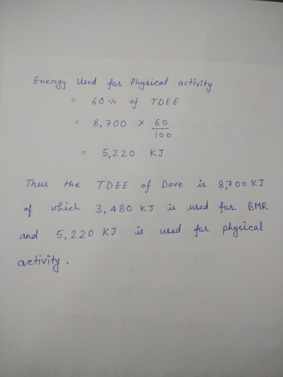 Energy uued fas Phyvical achivity 8,70ox 60 l o o 5,22 O KJ Thus, the 丁DEE of Dave 8700KT and 5, 220 K3ador phyical aetivi