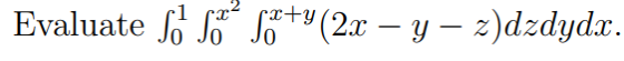 Evaluate So S** S*+4(2x – y, z)dzdydr.