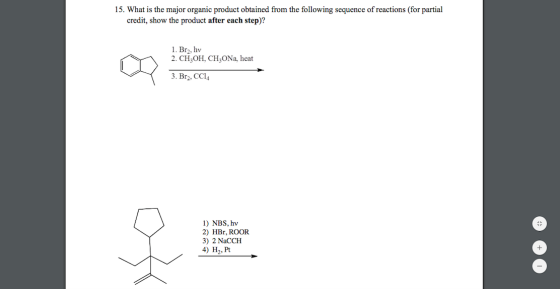 15. What is the major organic product obtained from the following sequence of reactions (for partial credit, show the product
