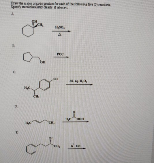 Draw the major organic product for each of the following five (5) reactions Specify stereochemistry clearly, if relevant. OH