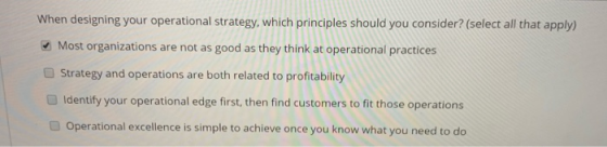 When designing your operational strategy, which principles should you consider? (select all that apply) Most organizations ar