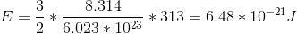 3 8.314 E=of 6.023 + 1023 四*313 = 6.48 + 10-21]