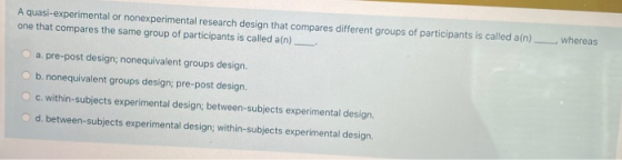 A quasi-experimental or nonexperimental research design that compares different groups of participants is called a(n) one tha