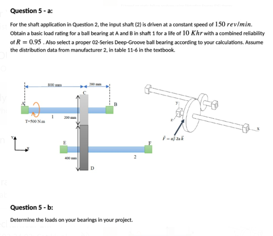 Question 5 -a: For the shaft application in Question 2, the input shaft (2) is driven at a constant speed of 150 rev/min. Obt