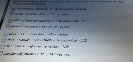 Which of the following reactions is spontaneous in the forward direction when the reactants are my present in equirnolar amou