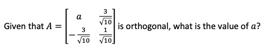 3 a alw /10 Given that A is orthogonal, what is the value of a? 1 3 V10 V10