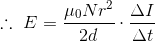 \therefore \ E=\frac{\mu _0N r^2}{2d}\cdot \frac{\Delta I}{\Delta t}